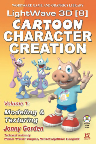 LightWave 3D 8 Cartoon Character Creation, Volume 1: Modeling & Texturing