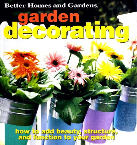 Garden Decorating: How to Add Beauty, Structure, and Function to Your Garden (Better Homes & Gardens)