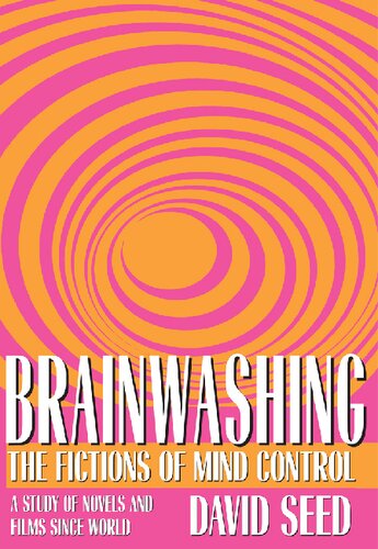 Brainwashing: The Fictions of Mind Control: A Study of Novels and Films Since World War II