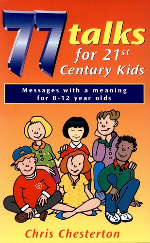 77 talks for 21st century kids : messages with meaning for 8-12 year olds