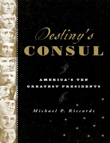 Destiny's Consul: America's Greatest Presidents