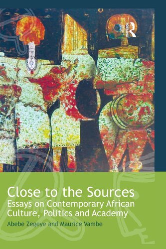 Close to the Sources: Essays on Contemporary African Culture, Politics and Academy