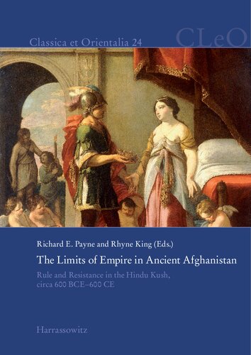 The Limits of Empire in Ancient Afghanistan: Rule and Resistance in the Hindu Kush, Circa 600 BCE-600 CE