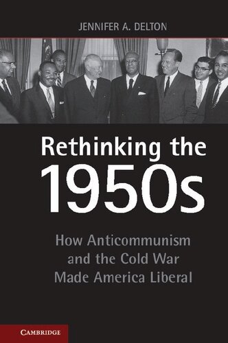 Rethinking the 1950s: How Anticommunism and the Cold War Made America Liberal