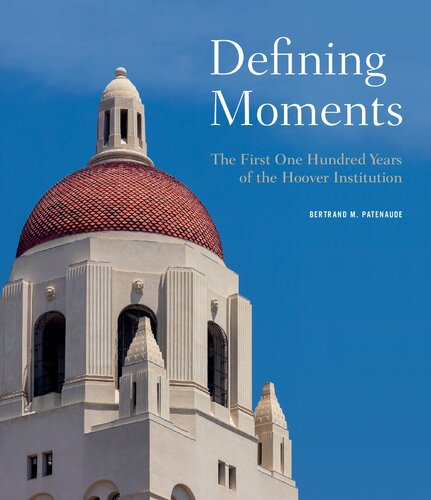 Defining Moments: The First One Hundred Years of the Hoover Institution