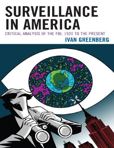 Surveillance in America: Critical Analysis of the FBI, 1920 to the Present