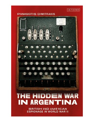 The Hidden War in Argentina: British and American Espionage in World War Two