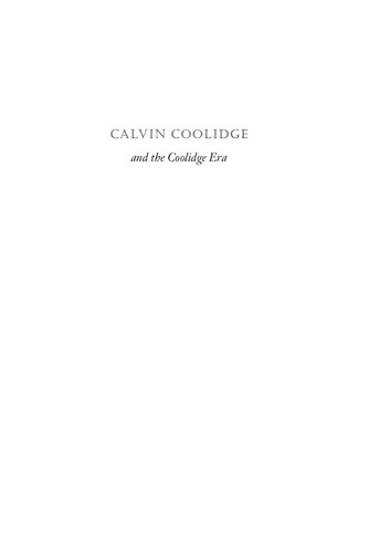 Calvin Coolidge And The Coolidge Era: Essays On The History Of The 1920s