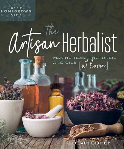 The Artisan Herbalist: Making Teas, Tinctures, and Oils at Home (Homegrown City Life)