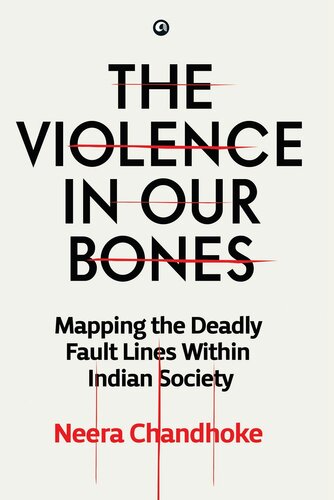 The Violence in Our Bones: Mapping the Deadly Fault Lines within Indian Society