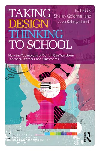 Taking Design Thinking to School: How the Technology of Design Can Transform Teachers, Learners, and Classrooms