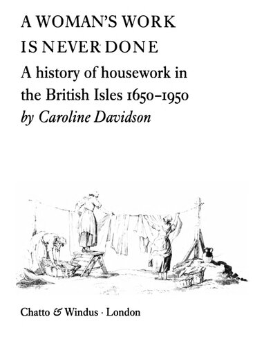 A Woman's Work Is Never Done : A History of Housework in British Isles 1650 - 1950