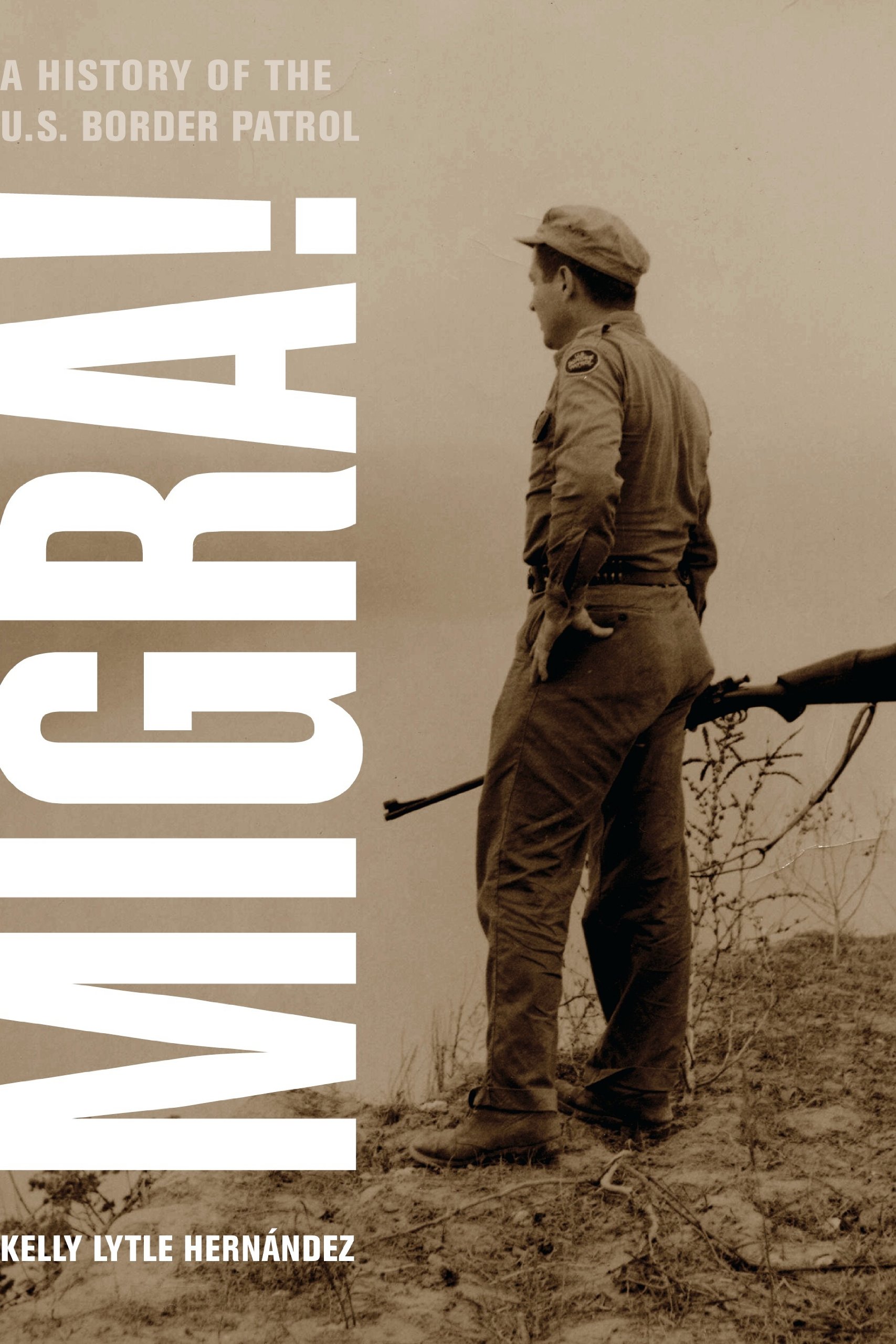 Migra: A History of the U.S. Border Patrol