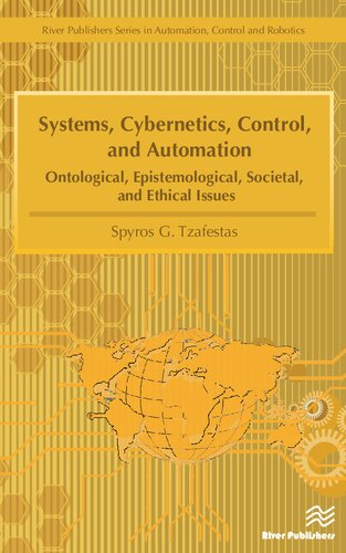 Systems, Cybernetics, Control, and Automation: Ontological, Epistemological, Societal, and Ethical Issues (River Publishers Series in Automation, Control, and Robotics)