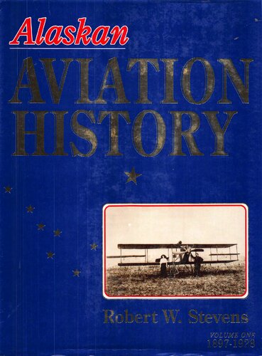 Alaskan Aviation History, Vol. 1: 1897-1928