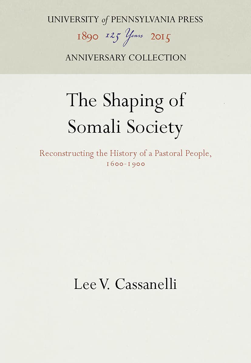 The Shaping of Somali Society: Reconstructing the History of a Pastoral People, 1600-1900