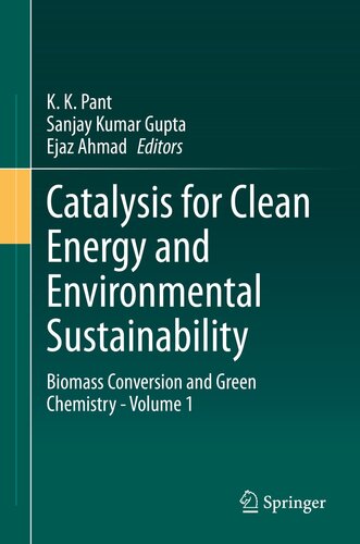 Catalysis for clean energy and environmental sustainability. Volume 1, Biomass conversion and green chemistry