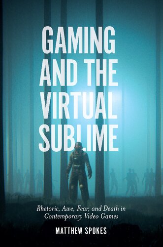 Gaming and the Virtual Sublime: Rhetoric, Awe, Fear, and Death in Contemporary Video Games