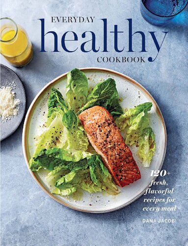 WS Everyday Healthy Cookbook: 120+ Fresh, Flavorful Recipes for Every Meal