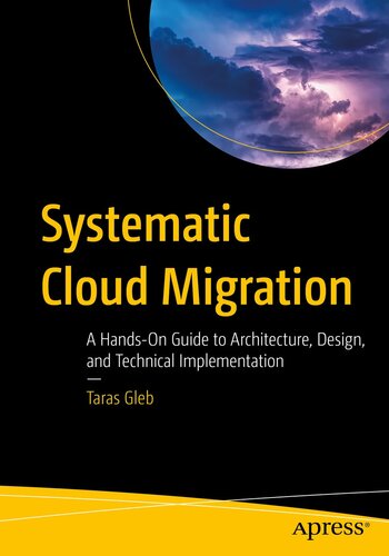 Systematic Cloud Migration: A Hands-On Guide to Architecture, Design, and Technical Implementation