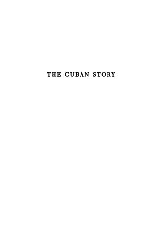 The Cuban Story: A Personal Interpretation Of The Cuban Revolution And Its Impact On The United States And On Latin America