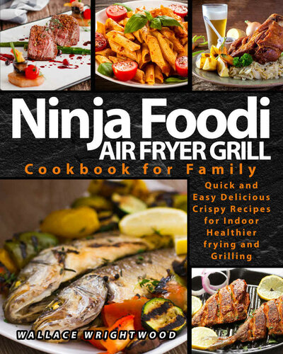 NINJA FOODI AIR FRYER GRILL COOKBOOK FOR FAMILY