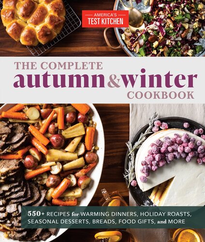 550+ Recipes for Warming Dinners, Holiday Roasts, Seasonal Desserts, Breads, Foo d Gifts, and More