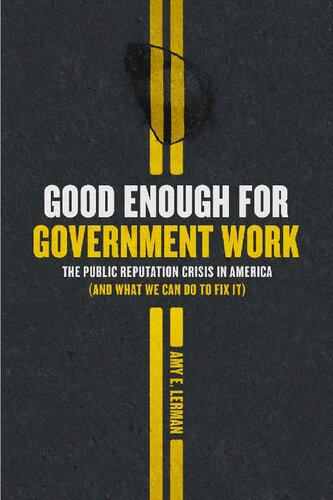 Good Enough for Government Work: The Public Reputation Crisis in America (And What We Can Do to Fix It)