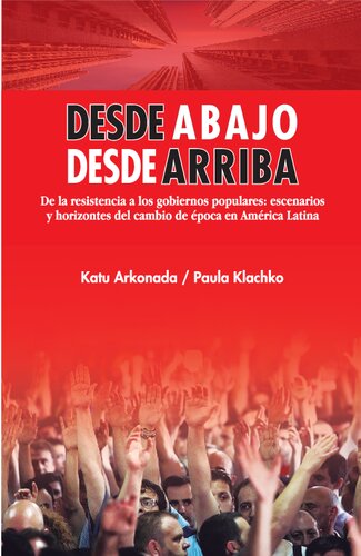 Desde abajo, desde arriba. De la resistencia a los gobiernos populares: escenarios y horizontes del cambio de época en América Latina