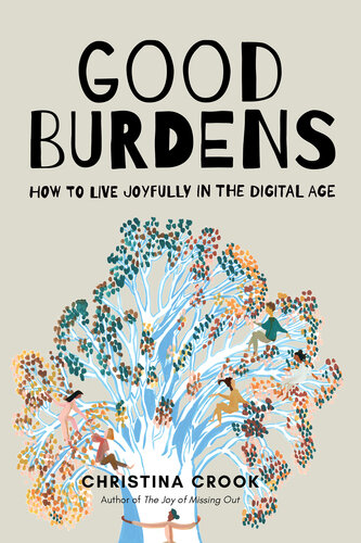 Good Burdens: How to Live Joyfully in the Digital Age