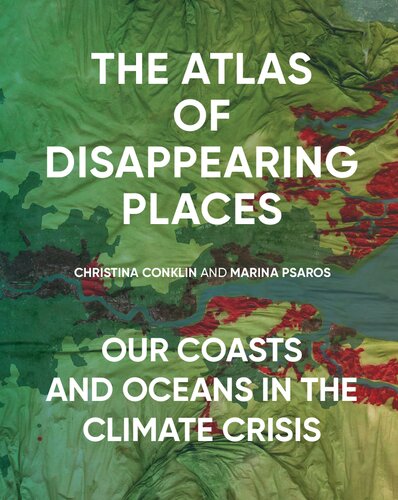 The atlas of disappearing places : our coasts and oceans in the climate crisis