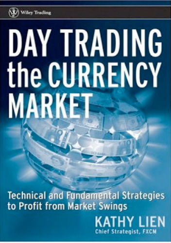 Day Trading the Currency Market: Technical and Fundamental Strategies To Profit from Market Swings (Wiley Trading)