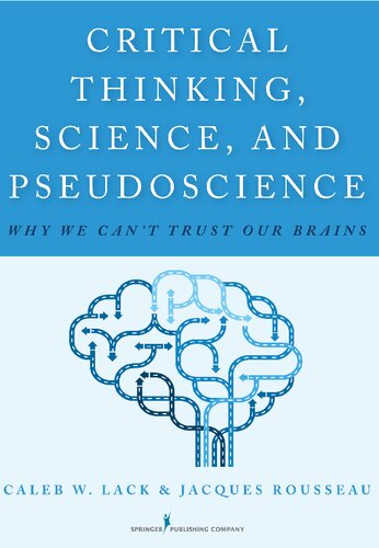 Critical thinking, science, and pseudoscience : why we can't trust our brains