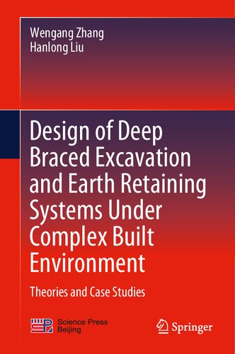 Design of Deep Braced Excavation and Earth Retaining Systems Under Complex Built Environment: Theories and Case Studies