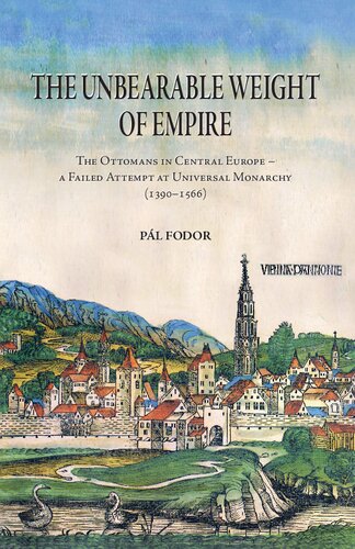 The Unbearable Weight of Empire - The Ottomans in Central Europe - A Failed Attempt at Universal Monarchy (1390-1566)