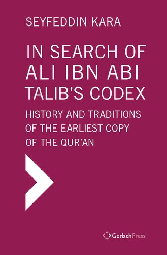 In Search of Ali Ibn Abi Talib's Codex: History and Traditions of the Earliest Copy of the Qur'an