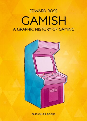 Gamish : A Graphic History of Gaming