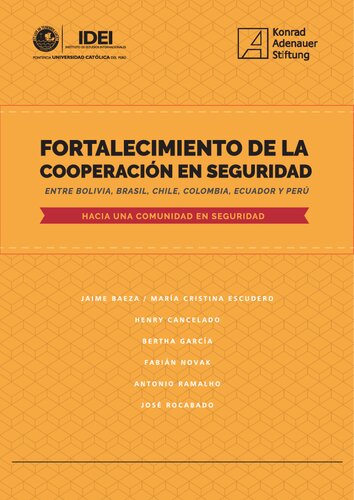 Fortalecimiento de la cooperación en seguridad entre Bolivia, Brasil, Chile, Colombia, Ecuador y Perú : hacia una comunidad en seguridad