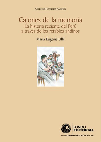 Cajones de la memoria: La historia reciente del Perú a través de los retablos andinos