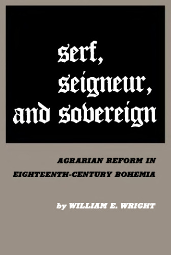 Serf, Seigneur and Sovereign: Agrarian Reform in Eighteenth-century Bohemia