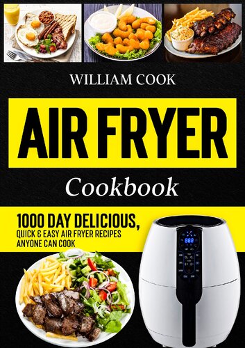 Air Fryer Cookbook: 1000 Day Delicious, Quick & Easy Air Fryer Recipes Anyone Can Cook (Easy Air Fryer Cookbook for Beginners and Advanced Users)