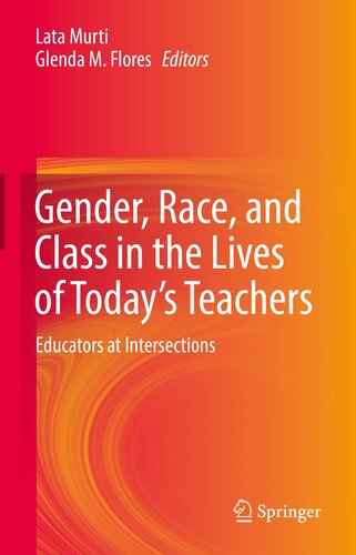 Gender, Race, and Class in the Lives of Today’s Teachers: Educators at Intersections