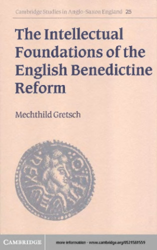 The Intellectual Foundations of the English Benedictine Reform (Cambridge Studies in Anglo-Saxon England)