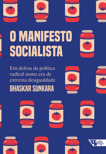 O Manifesto Socialista: Em Defesa da Política Radical Numa Era de Extrema Desigualdade