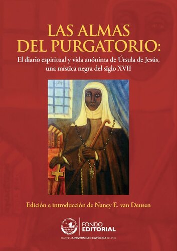 Las almas del purgatorio : el diario espiritual y vida anónima de Úrsula de Jesús, una mística negra del siglo XVII