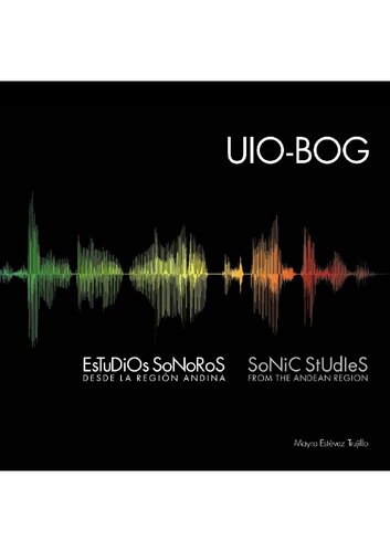 UIO-BOG : estudios sonoros desde la Región Andina = sonic studies from the Andean Region