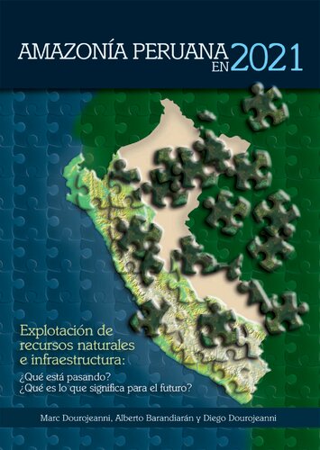 Amazonía peruana en 2021 : explotación de recursos naturales e infraestructura : ¿qué está pasando? ¿qué es lo que significa para el futuro?