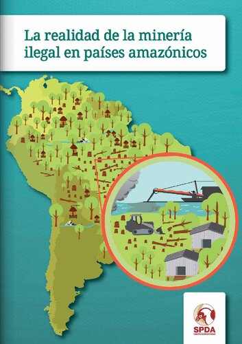 La realidad de la minería ilegal en países amazónicos : Bolivia, Brasil, Colombia, Ecuador, Perú, Venezuela.