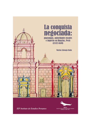 La conquista negociada : guarangas, autoridades locales e imperio en Huaylas, Perú (1532-1610)