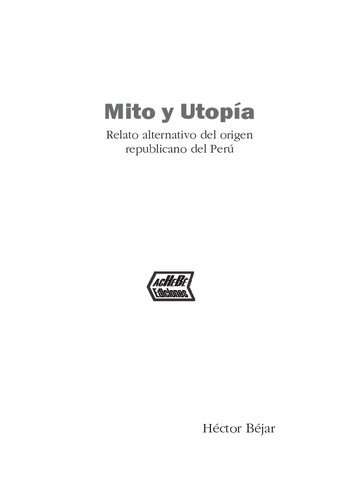 Mito y utopía : relato alternativo del origen republicano del Perú